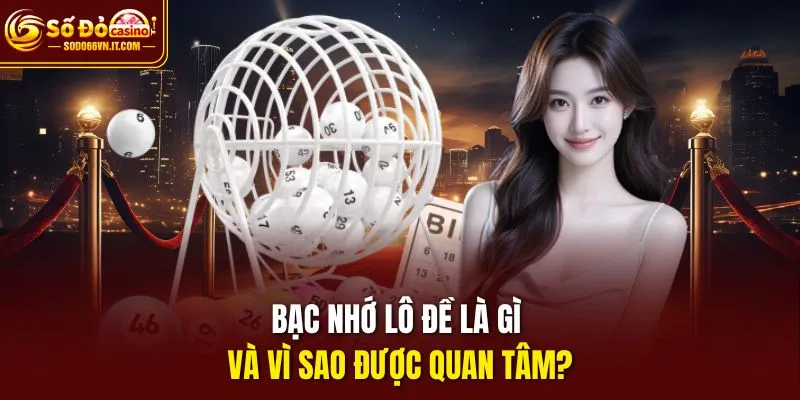 Bạc nhớ lô đề Sodo66 là gì và vì sao được quan tâm?