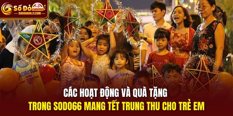 Các hoạt động và quà tặng trong chương trình Sodo66 mang tết trung thu cho trẻ em