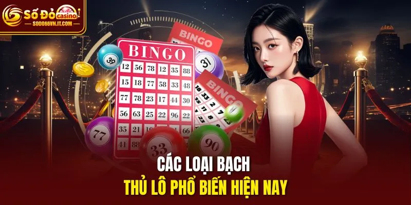 Các loại bạch thủ lô đđề phổ biến hiện nay