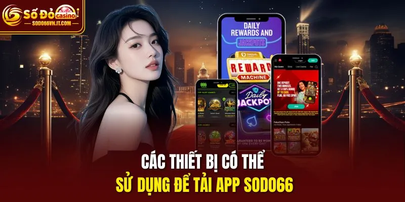 Các thiết bị có thể sử dụng để tải app Sodo66