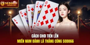 Cách chơi tiến lên miền Nam Sodo66