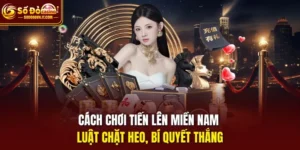 cách chơi Tiến Lên Miền Nam