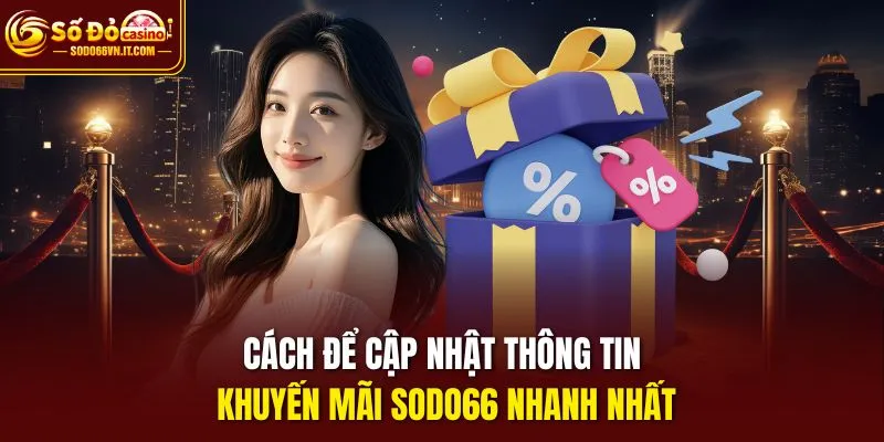 Cách để cập nhật thông tin khuyến mãi sodo66 nhanh nhất