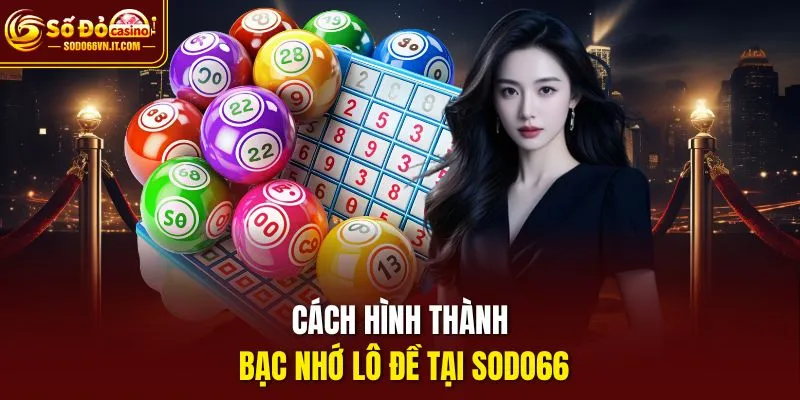 Cách hình thành bạc nhớ lô đề Sodo66