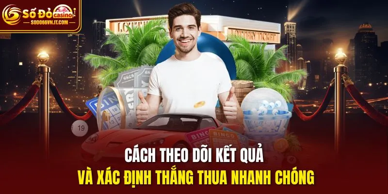 Cách theo dõi kết quả và xác định thắng thua nhanh chóng