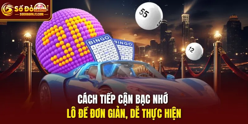Cách tiếp cận bạc nhớ lô đề đơn giản, dễ thực hiện