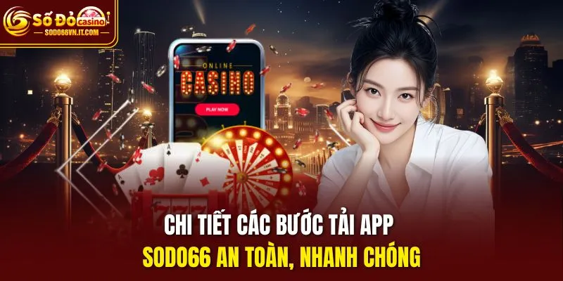 Chi tiết các bước tải app Sodo66 an toàn, nhanh chóng