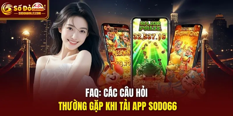 FAQ: Các câu hỏi thường gặp khi tải app Sodo66