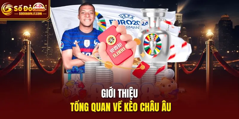 Giới thiệu tổng quan về Kèo Cá Cược Châu Âu