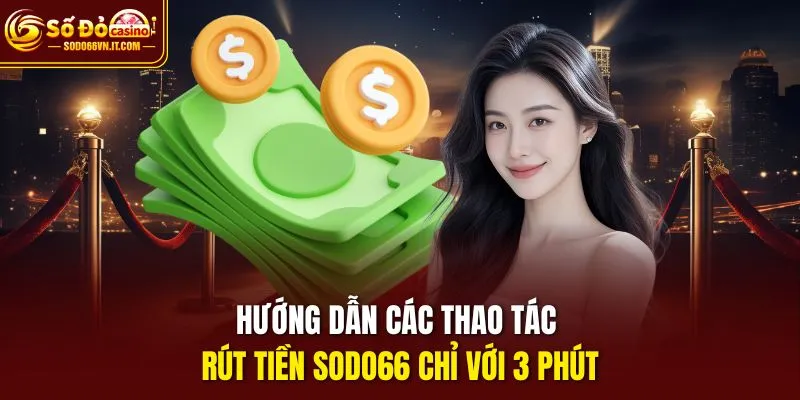 Hướng dẫn các thao tác rút tiền Sodo66 chỉ với 3 phút