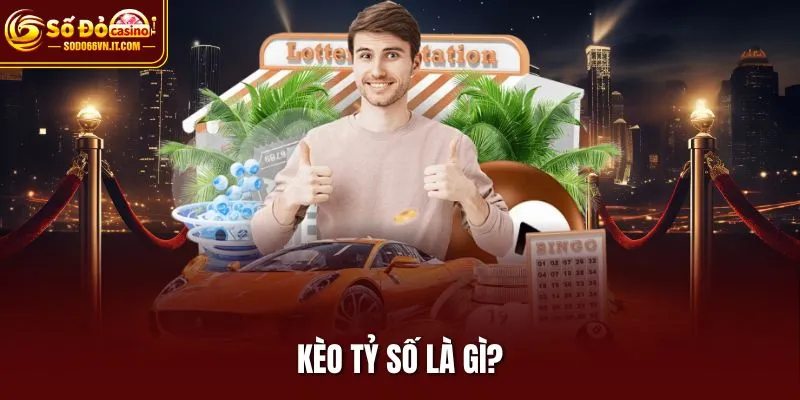 Kèo tỷ số là gì?