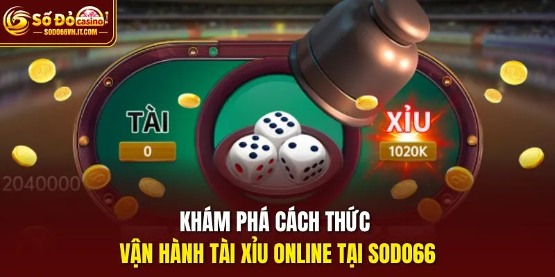 Khám phá cách thức vận hành Tài xỉu online tại SODO66