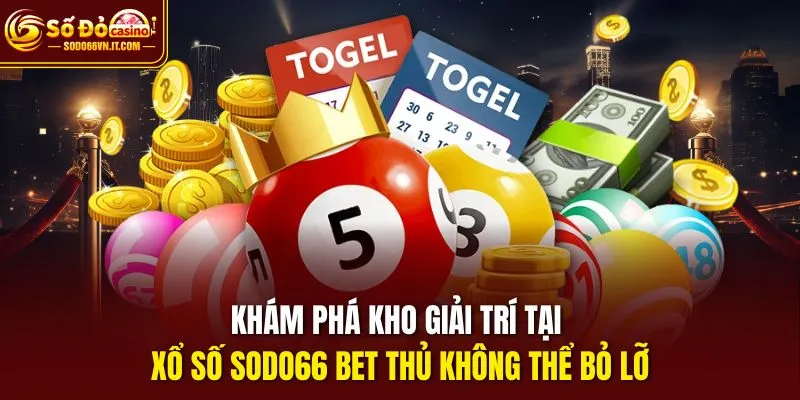 Khám phá kho giải trí tại xổ số Sodo66 bet thủ không thể bỏ lỡ