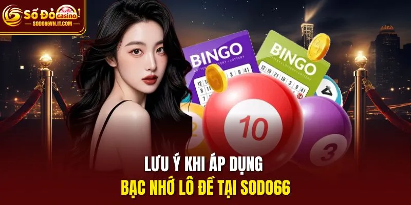 Lưu ý khi áp dụng bạc nhớ lô đề Sodo66