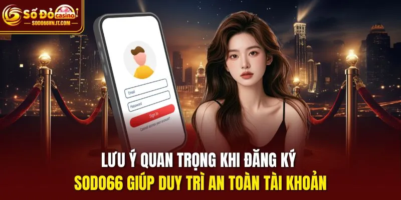 Lưu ý quan trọng khi đăng ký Sodo66 giúp duy trì an toàn tài khoản