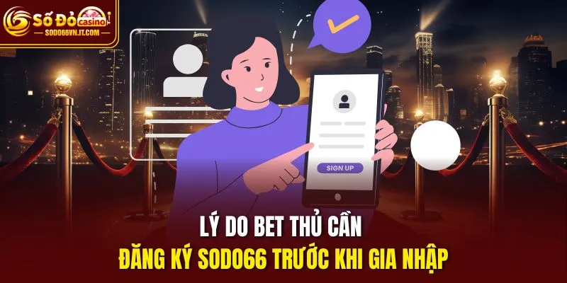 Lý do bet thủ cần đăng ký Sodo66 trước khi gia nhập