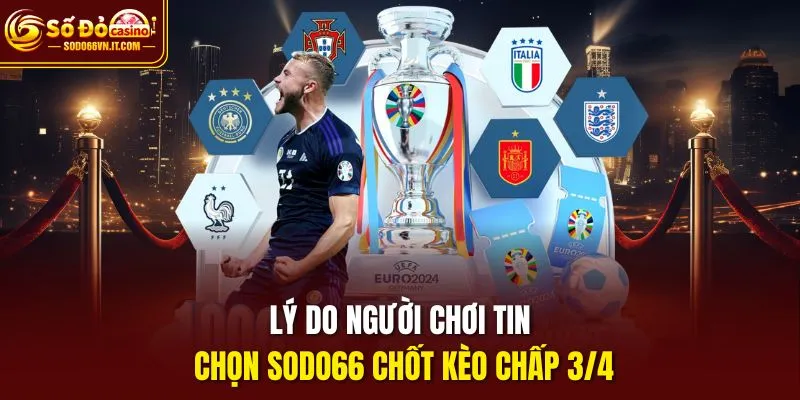 Lý do người chơi tin chọn SODO66 chốt kèo chấp 3/4