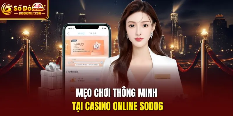 Mẹo chơi thông minh tại Casino Online SODO6