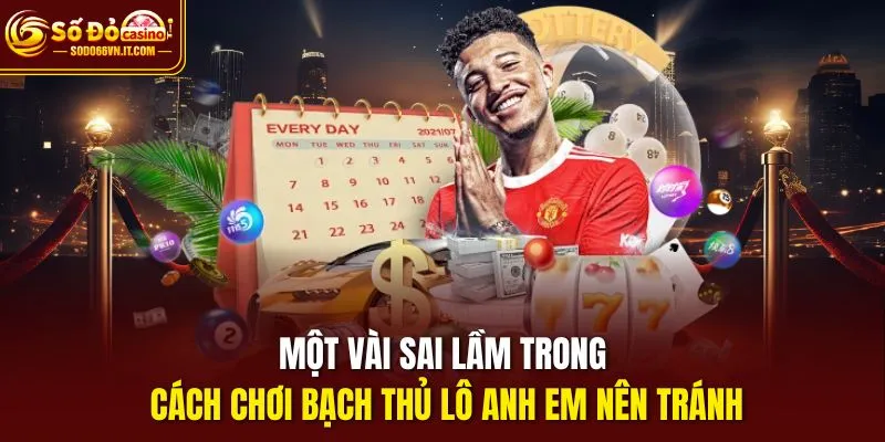 Một vài sai lầm trong cách chơi bạch thủ lô anh em nên tránh