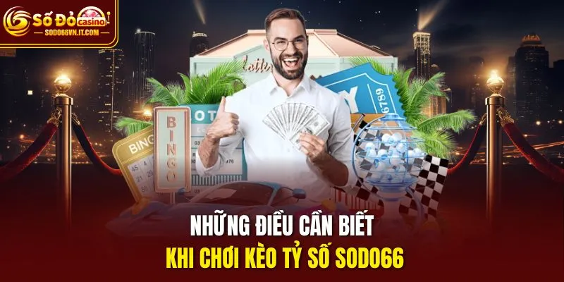 Những điều cần biết khi chơi kèo tỷ số SODO66