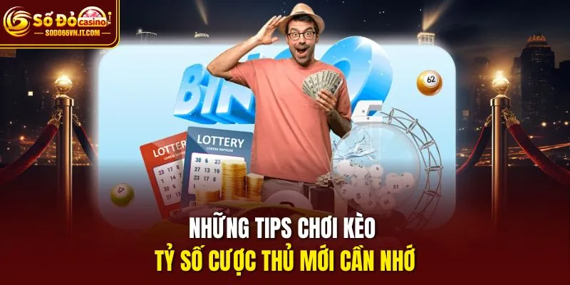 Những tips chơi kèo tỷ số cược thủ mới cần nhớ
