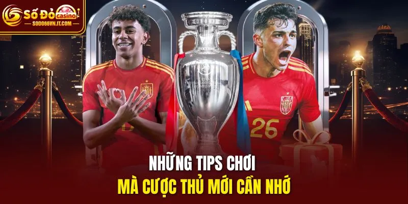 Những tips chơi mà cược thủ mới cần nhớ