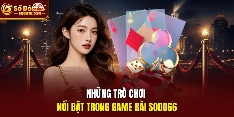 Những trò chơi nổi bật trong game bài SODO66