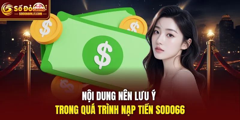 Nội dung nên lưu ý trong quá trình nạp tiền sodo66