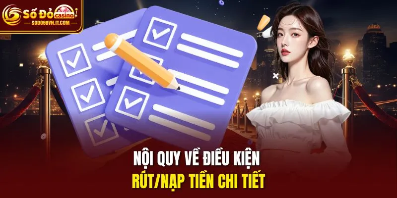 Nội quy về điều kiện rút/nạp tiền chi tiết