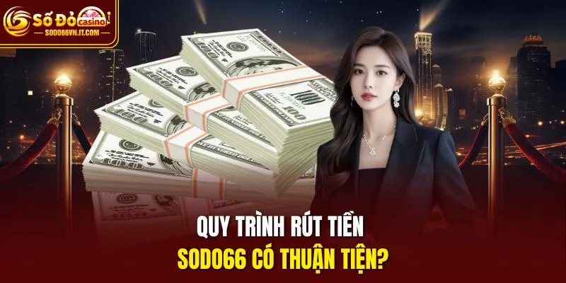 Quy trình rút tiền SODO66 có thuận tiện?