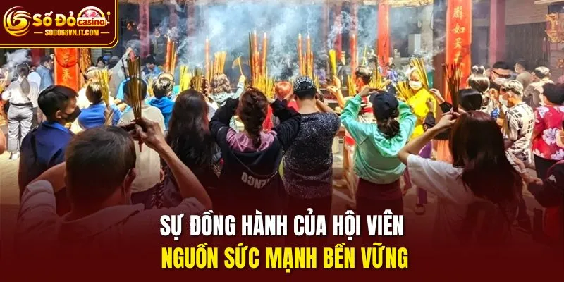 Sự đồng hành của hội viên nguồn sức mạnh bền vững