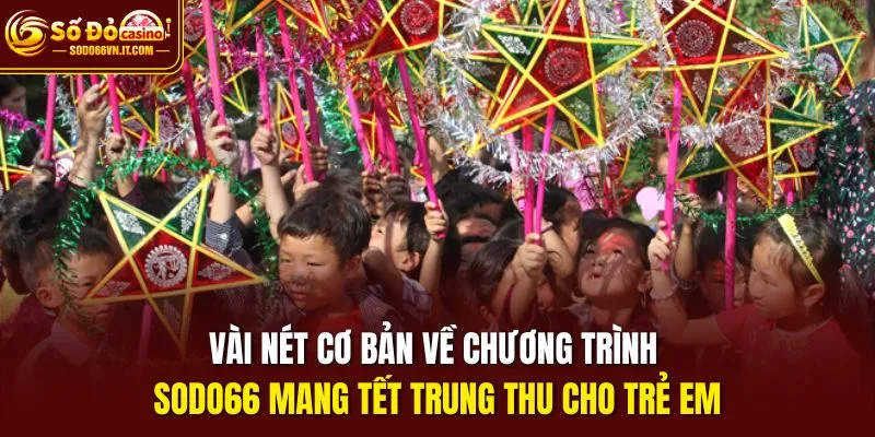 Vài nét cơ bản về chương trình Sodo66 mang tết trung thu cho trẻ em