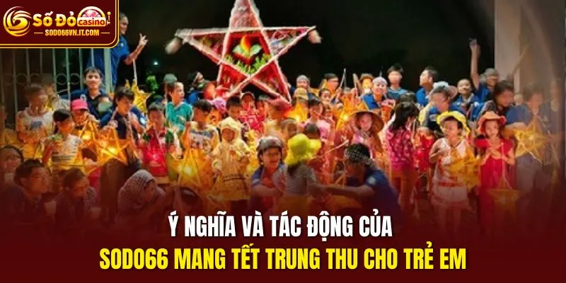 Ý nghĩa và tác động của hoạt động Sodo66 mang tết trung thu cho trẻ em